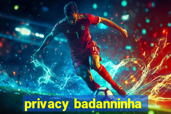 privacy badanninha